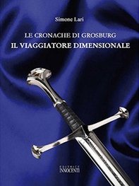Le cronache di Grosburg. Il viaggio dimensionale - Librerie.coop