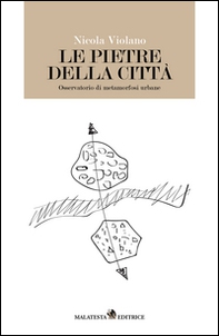Le pietre della città. Osservatorio di metamorfosi urbane - Librerie.coop Le pietre della città. Osservatorio di metamorfosi urbane - Librerie.coop