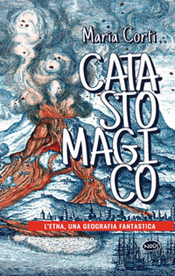 Catasto magico. L'Etna, una geografia fantastica - Librerie.coop Catasto magico. L'Etna, una geografia fantastica - Librerie.coop