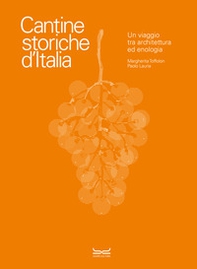 Cantine storiche d'Italia. Un viaggio tra architettura ed enologia - Librerie.coop