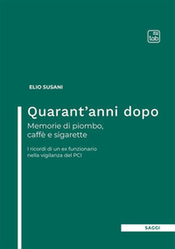 Quarant'anni dopo. Memorie di piombo, caffè e sigarette. I ricordi di un ex funzionario nella vigilanza del PCI - Librerie.coop Quarant'anni dopo. Memorie di piombo, caffè e sigarette. I ricordi di un ex funzionario nella vigilanza del PCI - Librerie.coop