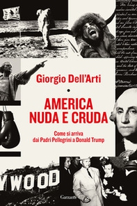 America nuda e cruda. Come si arriva dai Padri Pellegrini a Donald Trump - Librerie.coop