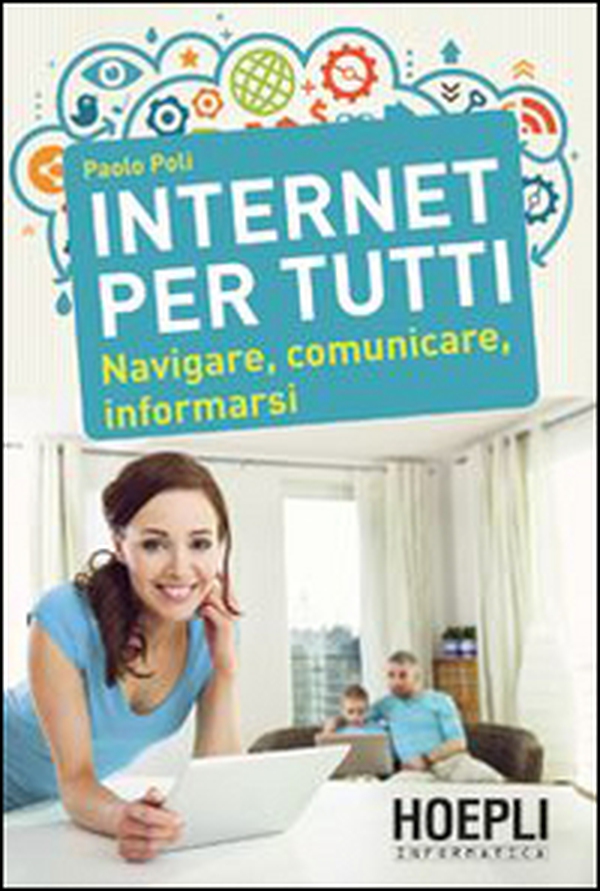 Internet per tutti. Navigare, comunicare, informarsi - Librerie.coop Internet per tutti. Navigare, comunicare, informarsi - Librerie.coop