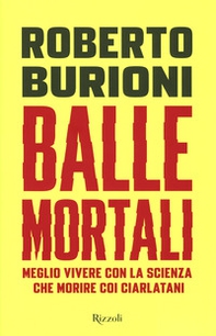 Balle mortali. Meglio vivere con la scienza che morire coi ciarlatani - Librerie.coop