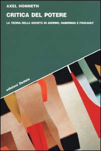 Critica del potere. La teoria della società in Adorno, Foucault e Habermas - Librerie.coop Critica del potere. La teoria della società in Adorno, Foucault e Habermas - Librerie.coop