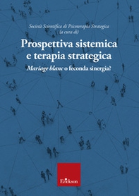 Prospettiva sistemica e terapia strategica. Mariage blanc o feconda sinergia? - Librerie.coop
