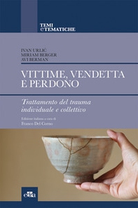 Vittime, vendetta e perdono. Trattamento del trauma individuale e collettivo - Librerie.coop