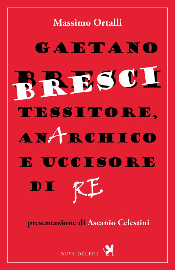 Gaetano Bresci, tessitore, anarchico e uccisore di re - Librerie.coop Gaetano Bresci, tessitore, anarchico e uccisore di re - Librerie.coop