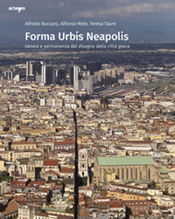 Forma urbis Neapolis. Genesi e permanenza del disegno della città greca - Librerie.coop Forma urbis Neapolis. Genesi e permanenza del disegno della città greca - Librerie.coop