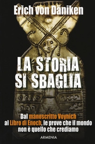La storia si sbaglia. Dal manoscritto Voynich al libro di Enoch, le prove che il mondo non è quello che crediamo - Librerie.coop