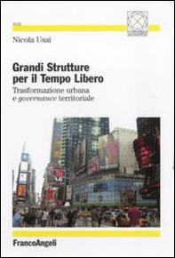 Grandi strutture per il tempo libero. Trasformazione urbana e governance territoriale - Librerie.coop