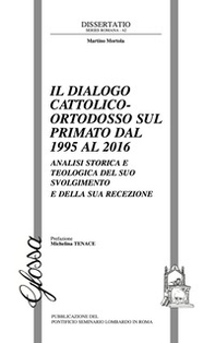 Il dialogo cattolico-ortodosso sul primato dal 1995 al 2016. Analisi storica e teologica del suo svolgimento e della sua recezione - Librerie.coop