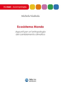 Ecosistema mondo. Appunti per un'antropologia del cambiamento climatico - Librerie.coop