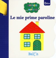 Le mie prime paroline. Cresco e imparo - Librerie.coop