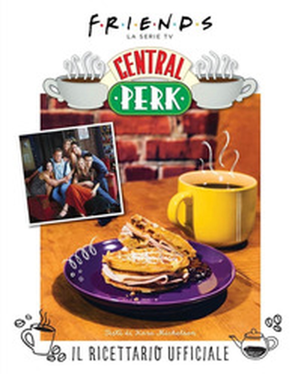 Friends: il ricettario ufficiale del Central Perk - Librerie.coop Friends: il ricettario ufficiale del Central Perk - Librerie.coop