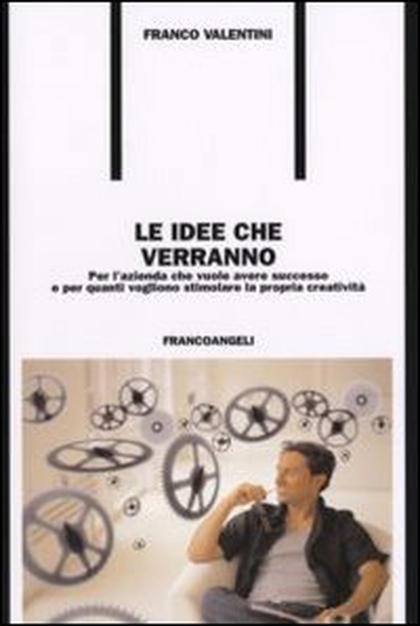 Le idee che verrano. Per l'azienda che vuole avere successo e per quanti vogliono stimolare la propria creatività - Librerie.coop Le idee che verrano. Per l'azienda che vuole avere successo e per quanti vogliono stimolare la propria creatività - Librerie.coop