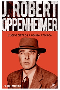 Robert Hoppenheimer. L'uomo dietro la bomba atomica - Librerie.coop