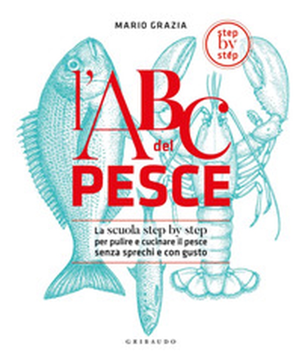 L'ABC del pesce. La scuola step by step per pulire e cucinare il pesce senza sprechi e con gusto - Librerie.coop L'ABC del pesce. La scuola step by step per pulire e cucinare il pesce senza sprechi e con gusto - Librerie.coop