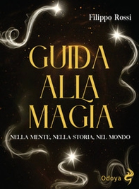 Guida alla magia. Nella mente, nella storia, nel mondo - Librerie.coop