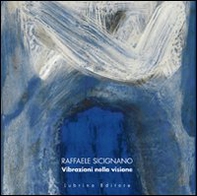 Raffaele Sicignano. Vibrazioni nella visione - Librerie.coop Raffaele Sicignano. Vibrazioni nella visione - Librerie.coop