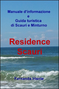 Manuale d'informazione e guida turistica di Scauri e Minturno. Residence Scauri - Librerie.coop
