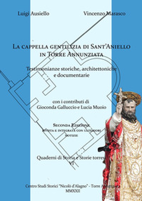 La cappella gentilizia di Sant'Aniello in Torre Annunziata. Testimonianze storiche, architettoniche e documentarie - Librerie.coop La cappella gentilizia di Sant'Aniello in Torre Annunziata. Testimonianze storiche, architettoniche e documentarie - Librerie.coop