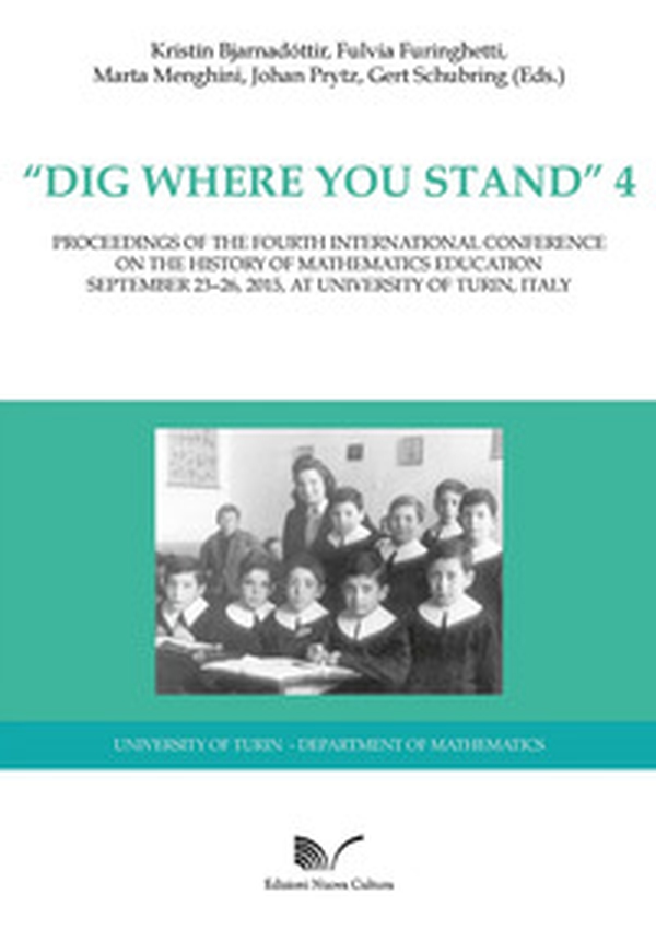 «Dig where You Stand» 4: Proceedings of the Third International Conference on the History of Mathematics Education - Librerie.coop «Dig where You Stand» 4: Proceedings of the Third International Conference on the History of Mathematics Education - Librerie.coop