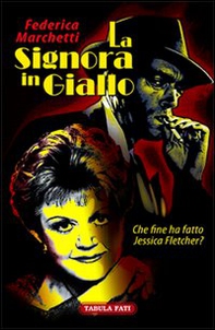 La signora in giallo. Che fine ha fatto Jessica Fletcher? - Librerie.coop La signora in giallo. Che fine ha fatto Jessica Fletcher? - Librerie.coop