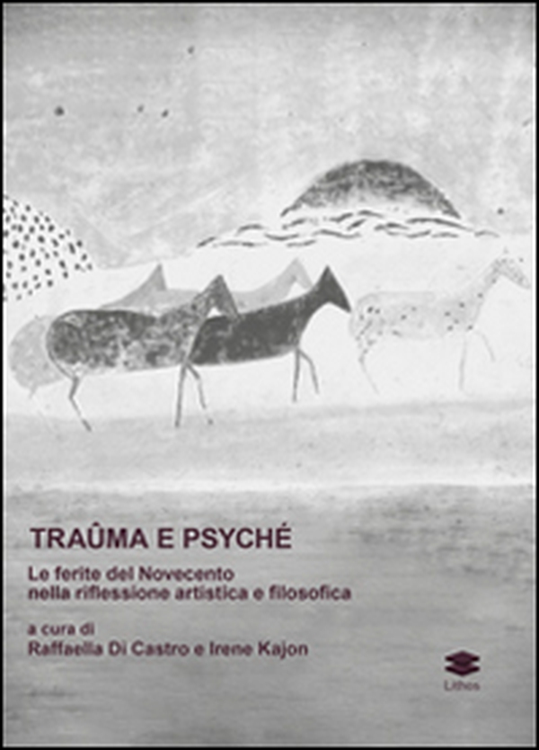 Traûma e Psyché. La ferita del Novecento nella riflessione artistica e filosofica - Librerie.coop Traûma e Psyché. La ferita del Novecento nella riflessione artistica e filosofica - Librerie.coop