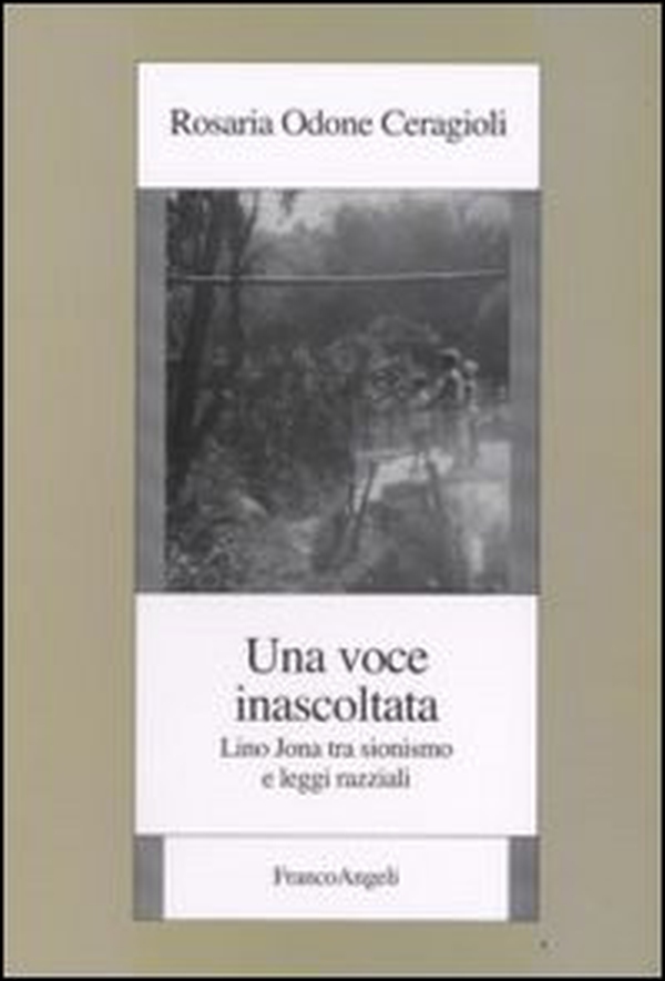 Una voce inascoltata. Lino Jona tra sionismo e leggi razziali - Librerie.coop Una voce inascoltata. Lino Jona tra sionismo e leggi razziali - Librerie.coop