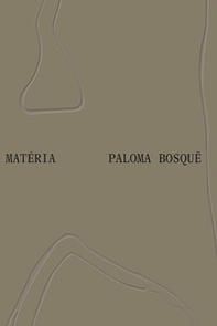 Paloma Bosquê: Matéria. Ediz. inglese e portoghese - Librerie.coop