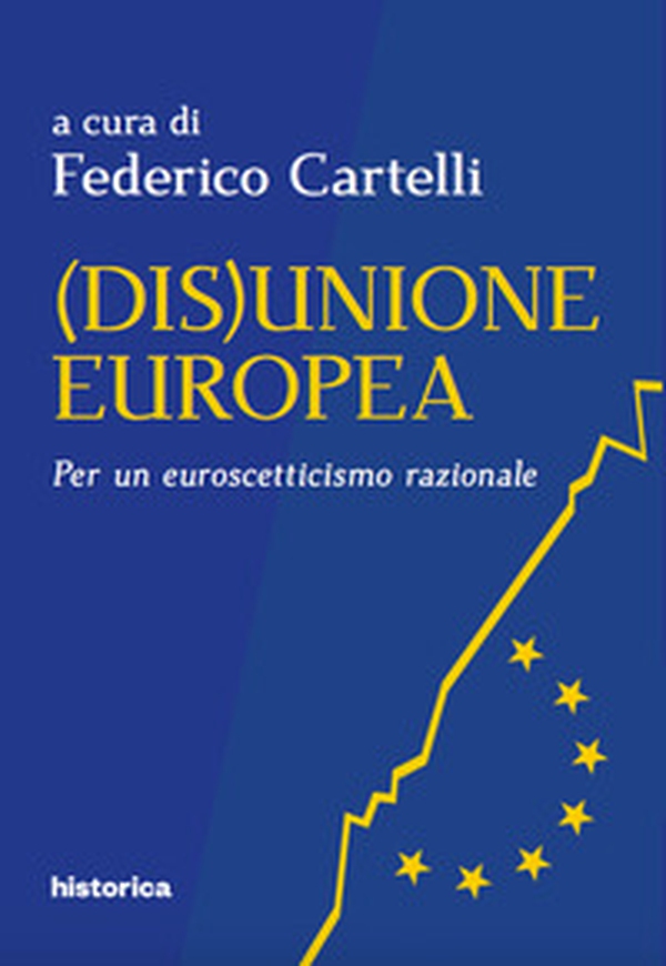 (Dis)Unione Europea. Per un euroscetticismo razionale - Librerie.coop (Dis)Unione Europea. Per un euroscetticismo razionale - Librerie.coop