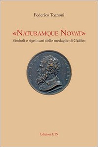 «Naturamque novat». Simboli e significati delle medaglie di Galileo - Librerie.coop
