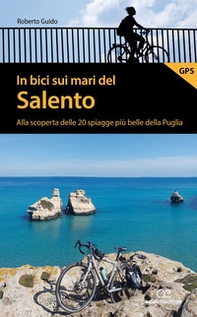 In bici sui mari del Salento. Alla scoperta delle 20 spiagge più belle della Puglia - Librerie.coop In bici sui mari del Salento. Alla scoperta delle 20 spiagge più belle della Puglia - Librerie.coop