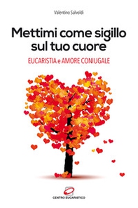 Mettimi come sigillo sul tuo cuore. Eucaristia e amore coniugale - Librerie.coop