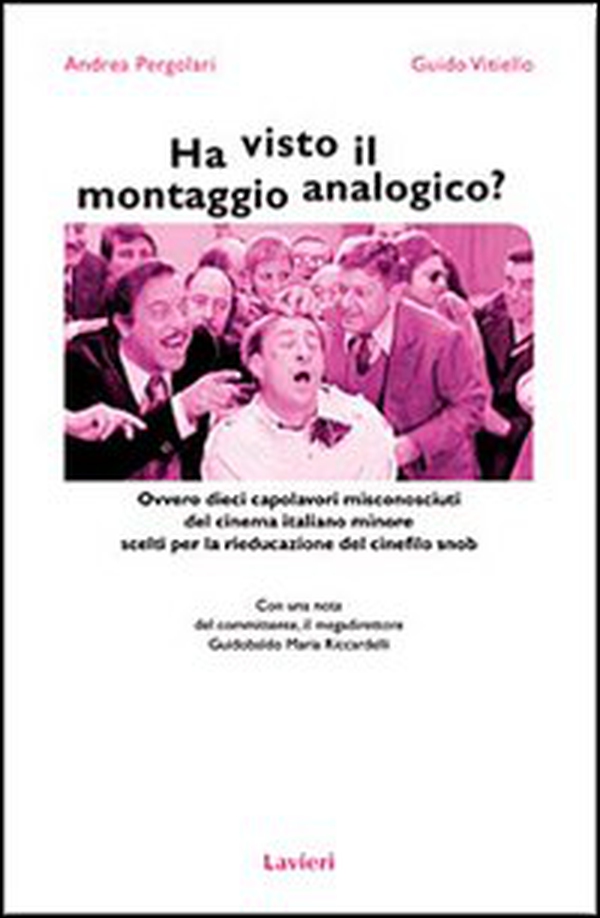 Ha visto il montaggio analogico? Ovvero dieci capolavori misconosciuti del cinema italiano minore scelti per la rieducazione del cinefilo snob - Librerie.coop