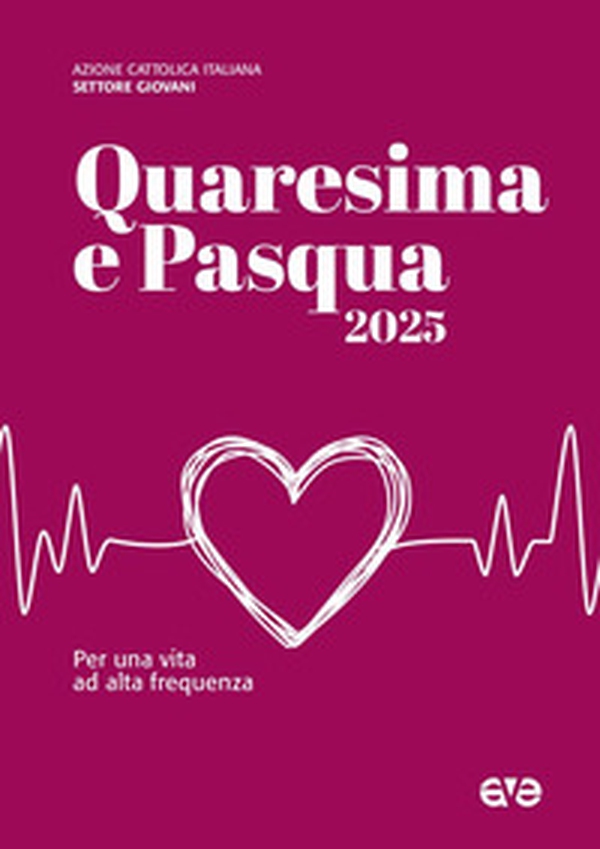 Quaresima e Pasqua 2025. Per una vita ad alta frequenza - Librerie.coop Quaresima e Pasqua 2025. Per una vita ad alta frequenza - Librerie.coop