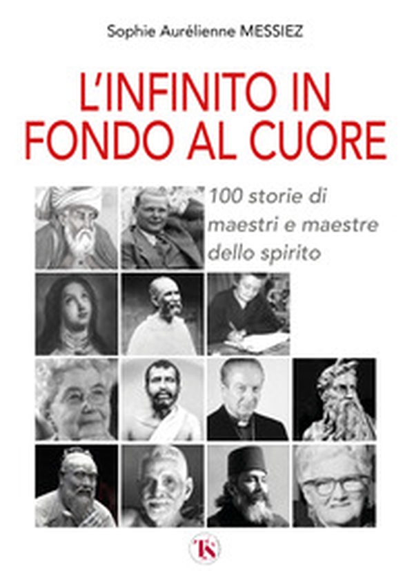 L'infinito in fondo al cuore. 100 storie di maestri e maestre dello spirito - Librerie.coop