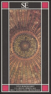 La chiave spirituale dell'astrologia musulmana secondo Mohyiddîn Ibn 'Arabî - Librerie.coop La chiave spirituale dell'astrologia musulmana secondo Mohyiddîn Ibn 'Arabî - Librerie.coop