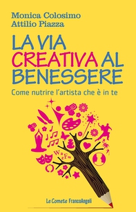 La via creativa al benessere. Come nutrire l'artista che è in te - Librerie.coop La via creativa al benessere. Come nutrire l'artista che è in te - Librerie.coop