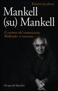 Mankell (su) Mankell. Il creatore del commissario Wallander si racconta - Librerie.coop