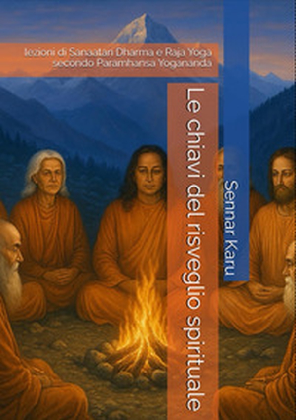Le chiavi del risveglio spirituale. Lezioni di Sanaatan Dharma e Raja Yoga secondo Paramhansa Yogananda - Librerie.coop Le chiavi del risveglio spirituale. Lezioni di Sanaatan Dharma e Raja Yoga secondo Paramhansa Yogananda - Librerie.coop