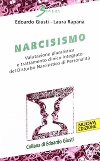 Narcisismo. Valutazione pluralistica e trattamento clinico integrato del disturbo narcistico di personalità - Librerie.coop
