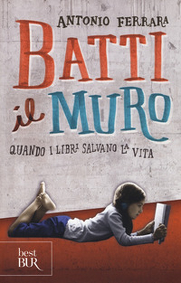 Batti il muro. Quando i libri salvano la vita - Librerie.coop Batti il muro. Quando i libri salvano la vita - Librerie.coop