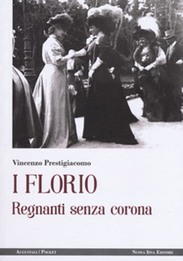 I Florio. Regnanti senza corona - Librerie.coop I Florio. Regnanti senza corona - Librerie.coop