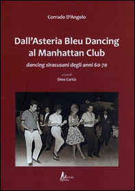 Dall'Asteria Bleu Dancing al Manhattan Club. Dancing siracusani degli anni 60-70 - Librerie.coop Dall'Asteria Bleu Dancing al Manhattan Club. Dancing siracusani degli anni 60-70 - Librerie.coop