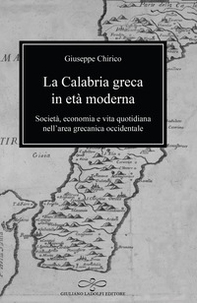 La Calabria greca in età moderna. Società, economia e vita quotidiana nell'area grecanica occidentale - Librerie.coop