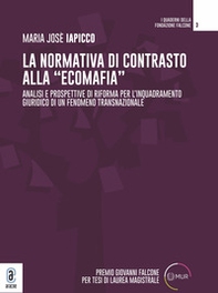 La normativa di contrasto alla «ecomafia». Analisi e prospettive di riforma per l'inquadramento giuridico di un fenomeno transnazionale - Librerie.coop