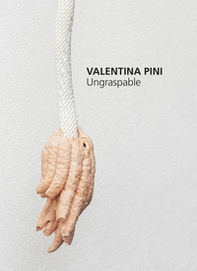 Valentina Pini. Ungraspable - Librerie.coop