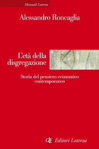 L'età della disgregazione. Storia del pensiero economico contemporaneo - Librerie.coop
